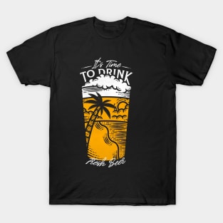 It's Time to Drink Fresh Beer T-Shirt